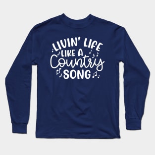 Livin' Life Like A Country Song Long Sleeve T-Shirt